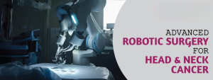 ROBOTICS IN HEAD AND NECK CANCER MANAGEMENT